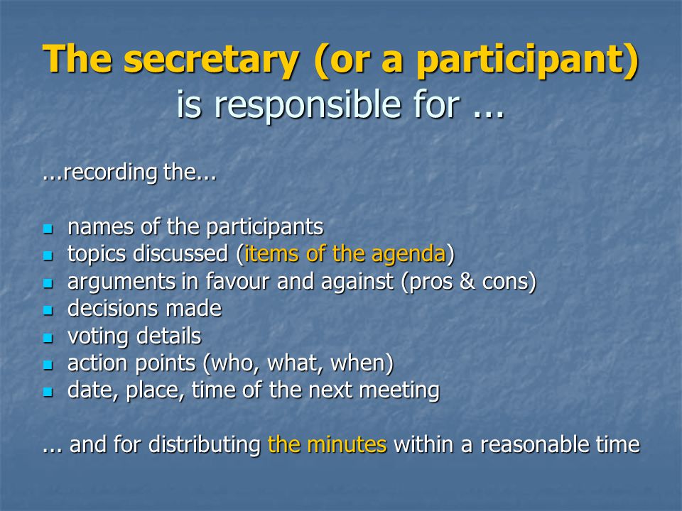 The secretary (or a participant) is responsible for......recording the...