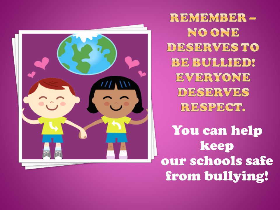 You can help keep our schools safe from bullying!