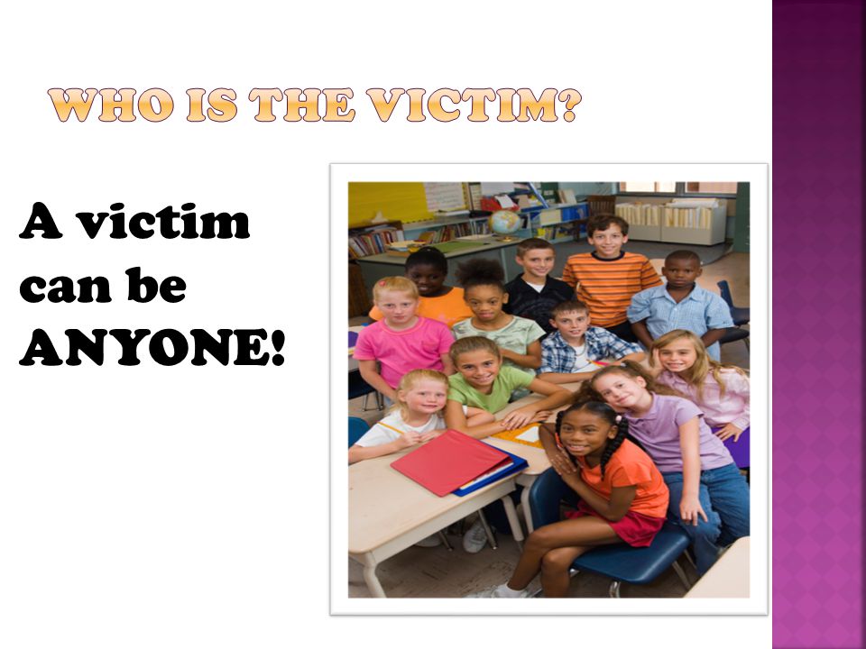 A victim can be ANYONE!