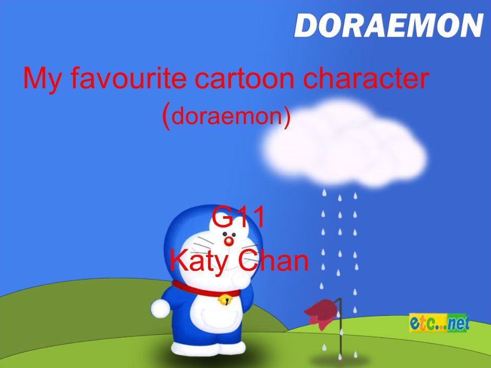 My favourite cartoon character ( doraemon) G11 Katy Chan