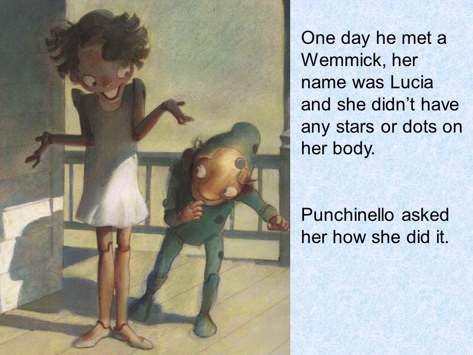 One day he met a Wemmick, her name was Lucia and she didn’t have any stars or dots on her body.