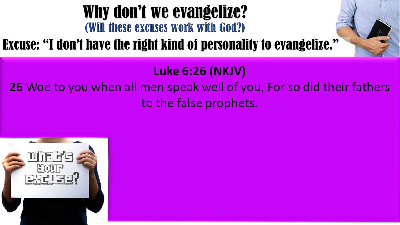 Luke 6:26 (NKJV) 26 Woe to you when all men speak well of you, For so did their fathers to the false prophets.