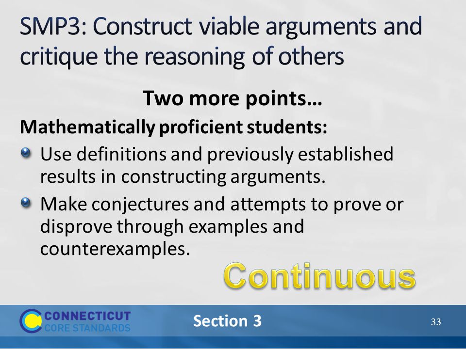 Section 3 Two more points… Mathematically proficient students: Use definitions and previously established results in constructing arguments.