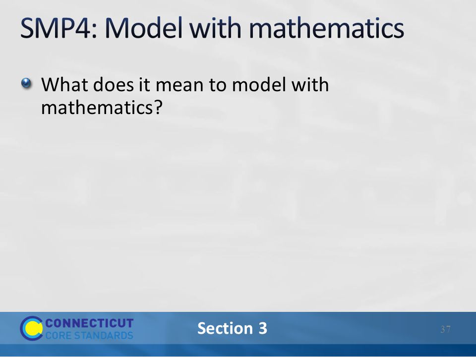 Section 3 What does it mean to model with mathematics 37