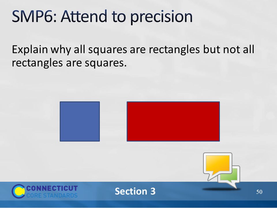 Section 3 Explain why all squares are rectangles but not all rectangles are squares. 50