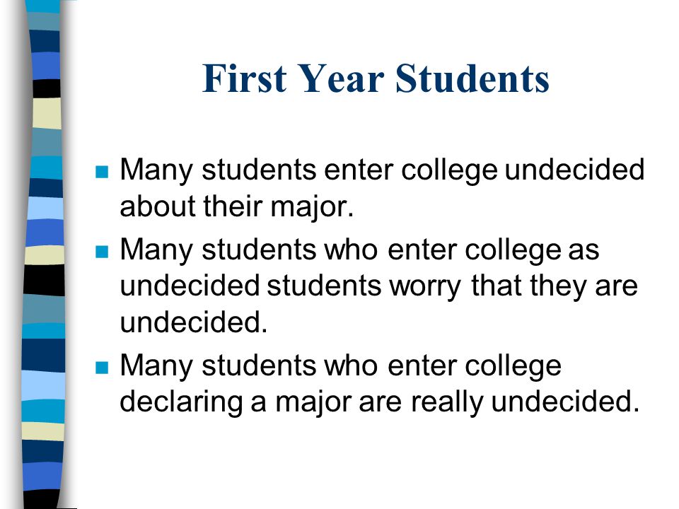 First Year Students n Many students enter college undecided about their major.