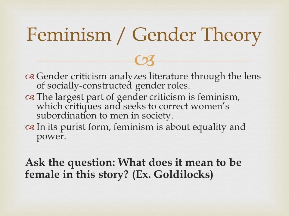   Gender criticism analyzes literature through the lens of socially-constructed gender roles.