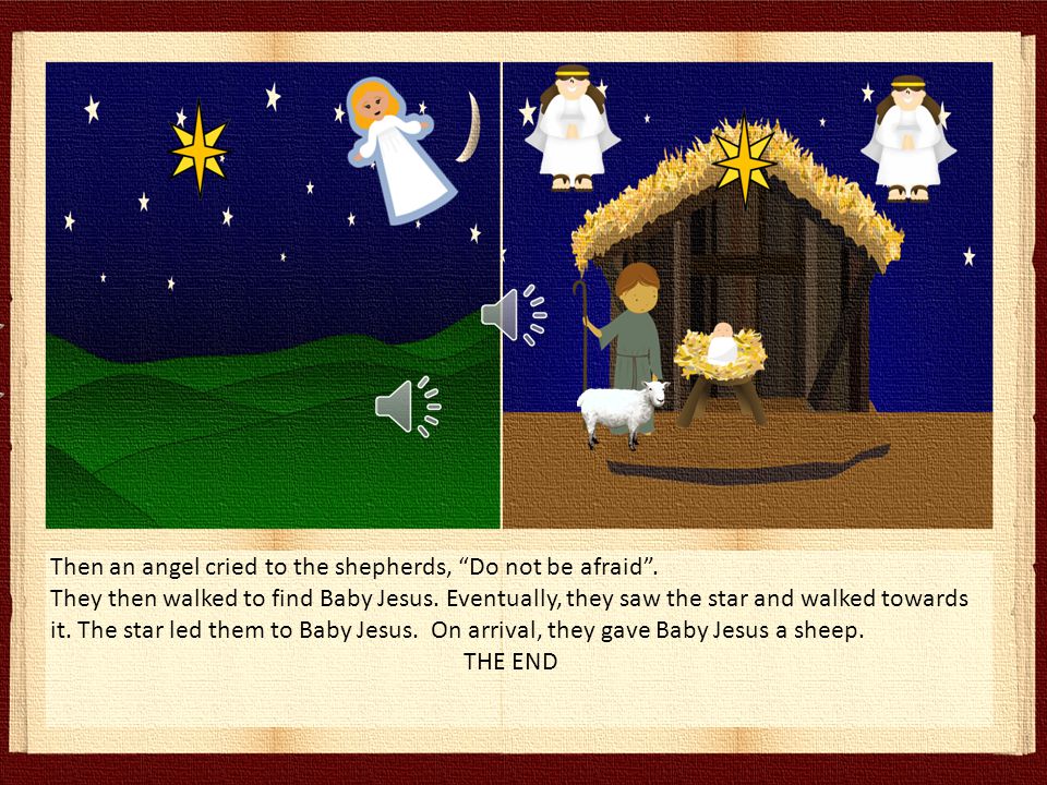 Then the Wise Men saw a star. Then they walked there to see what it was.