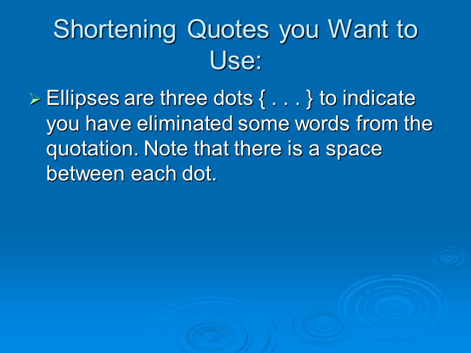 Shortening Quotes you Want to Use:  Ellipses are three dots {...