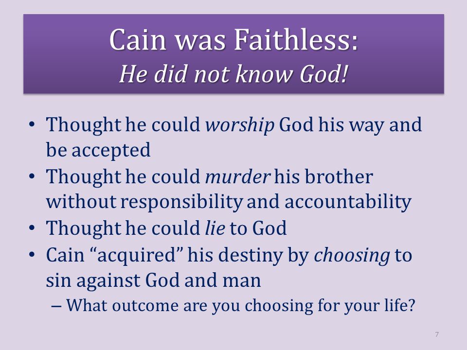 Cain was Faithless: He did not know God.