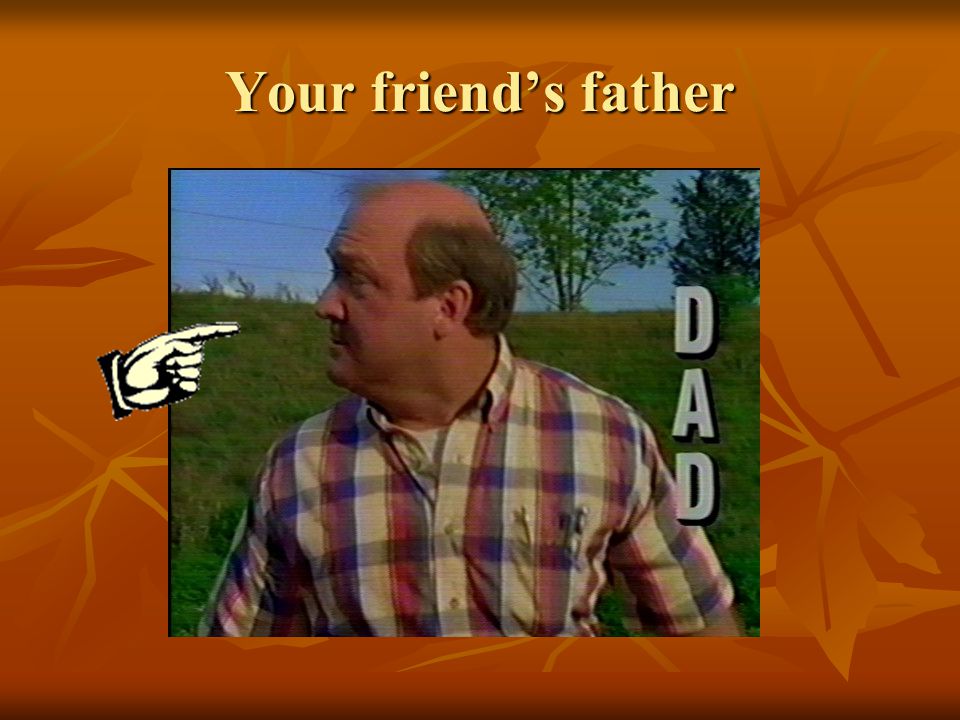 Your friend’s father