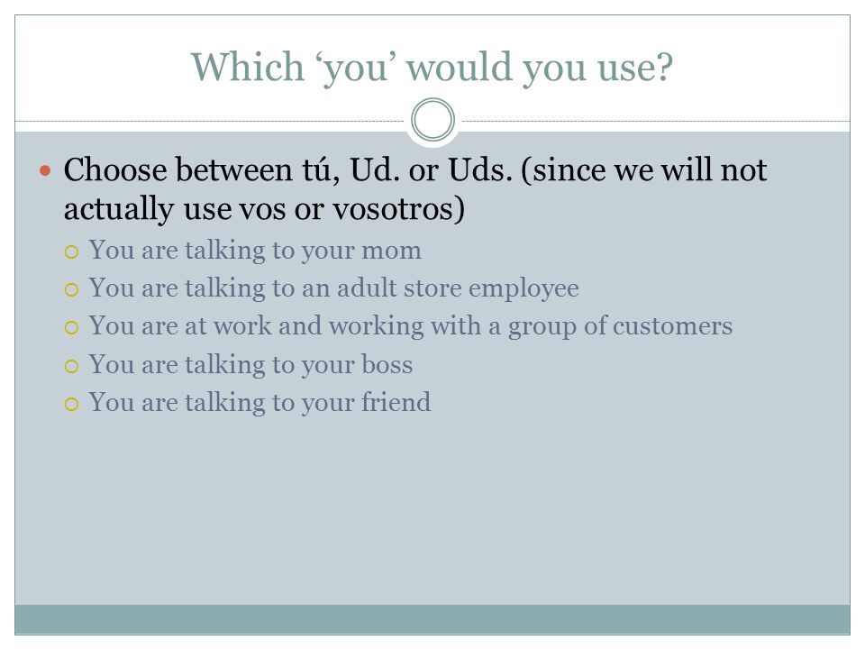 Which ‘you’ would you use. Choose between tú, Ud.