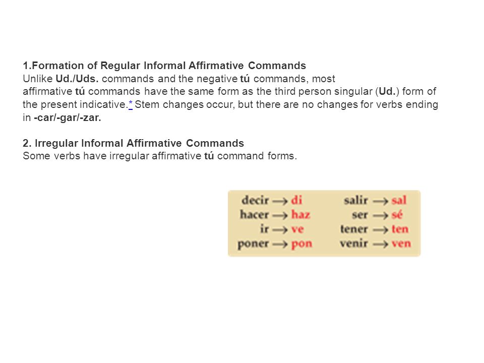1.Formation of Regular Informal Affirmative Commands Unlike Ud./Uds.