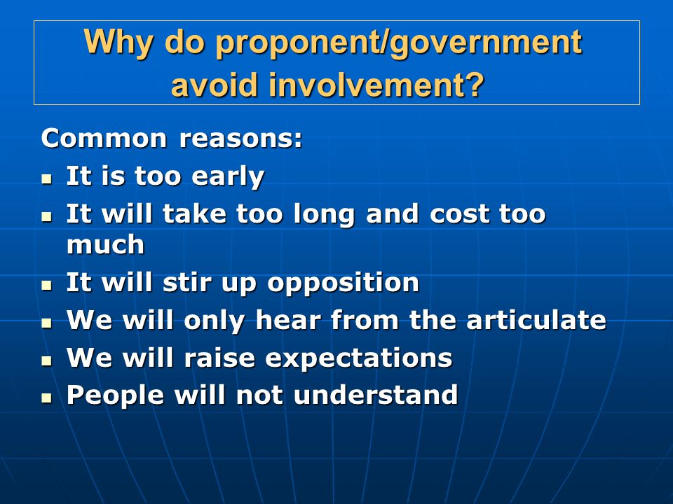 Why do proponent/government avoid involvement.