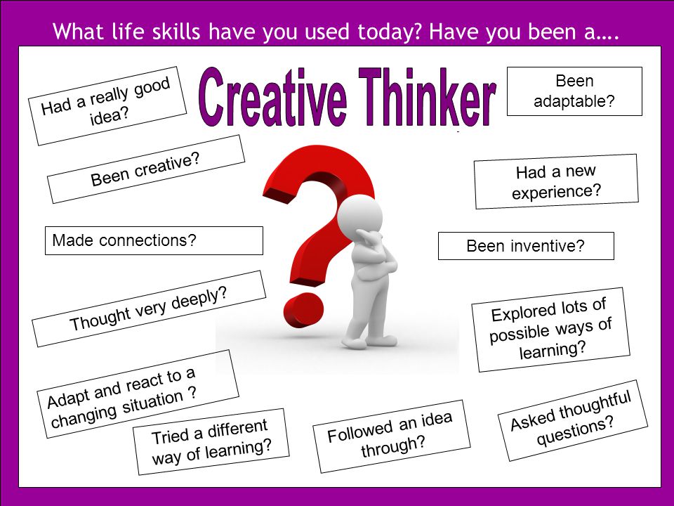 What life skills have you used today. Have you been a….
