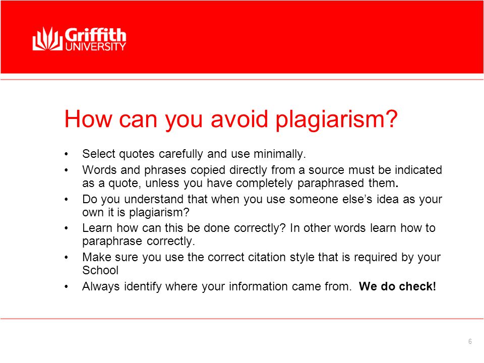6 How can you avoid plagiarism. Select quotes carefully and use minimally.