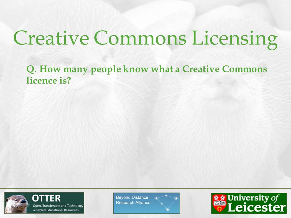 Creative Commons Licensing Q. How many people know what a Creative Commons licence is