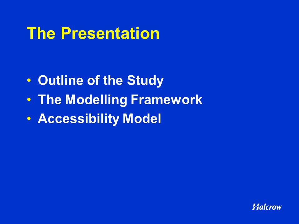 The Presentation Outline of the Study The Modelling Framework Accessibility Model