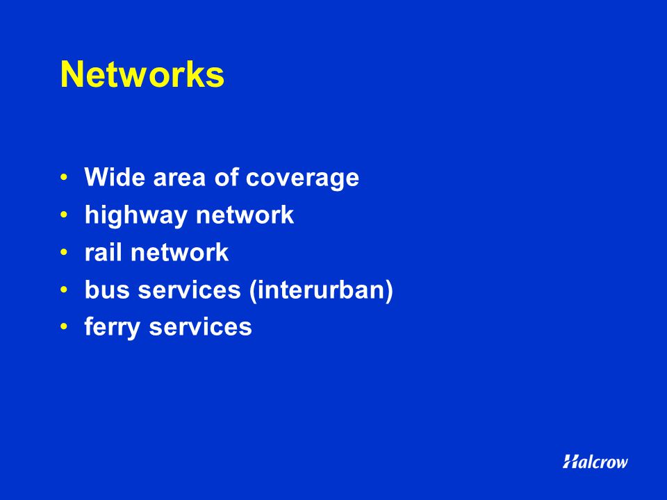 Networks Wide area of coverage highway network rail network bus services (interurban) ferry services