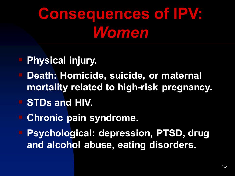 13 Consequences of IPV: Women  Physical injury.