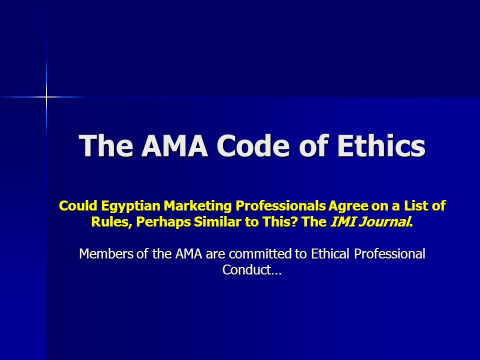 The AMA Code of Ethics Could Egyptian Marketing Professionals Agree on a List of Rules, Perhaps Similar to This.
