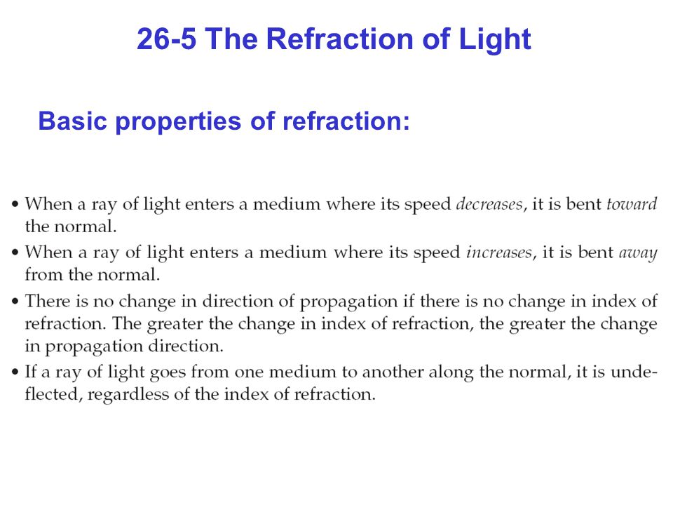 26-5 The Refraction of Light Basic properties of refraction:
