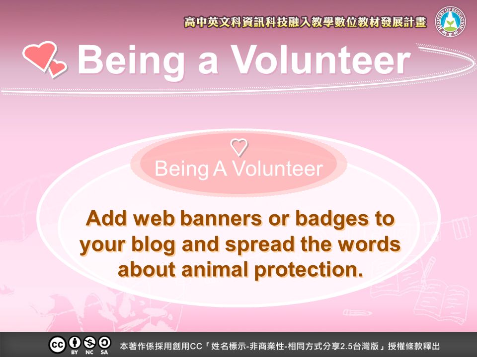 Being A Volunteer Add web banners or badges to your blog and spread the words about animal protection.