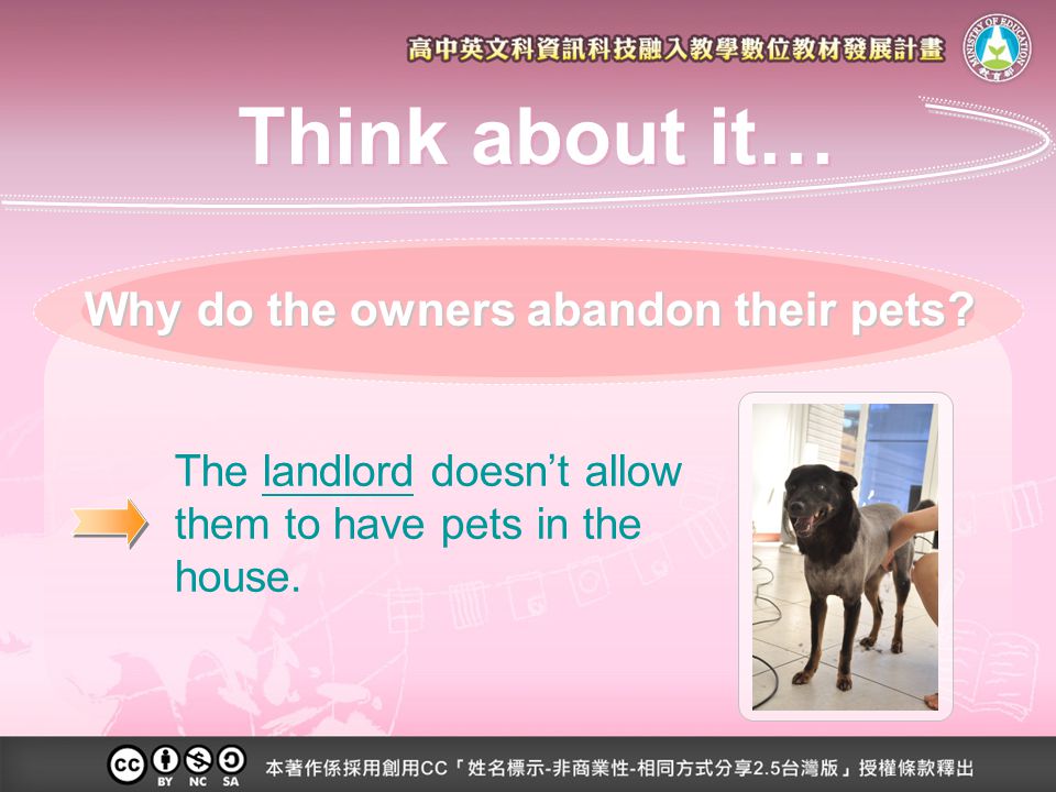 The landlord doesn’t allow them to have pets in the house.