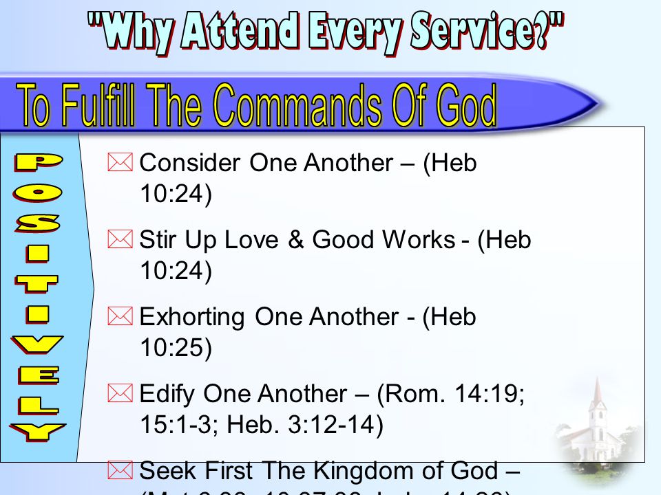  Consider One Another – (Heb 10:24)  Stir Up Love & Good Works - (Heb 10:24)  Exhorting One Another - (Heb 10:25)  Edify One Another – (Rom.