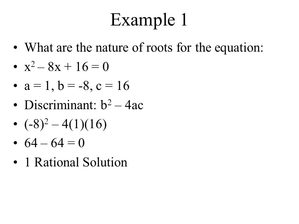 Discriminant Possibilities Value of b 2 -4ac Discriminant is a Perfect Square.