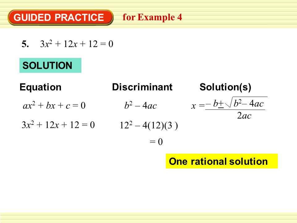 GUIDED PRACTICE for Example 4 Find the discriminant of the quadratic equation and give the number and type of solutions of the equation.