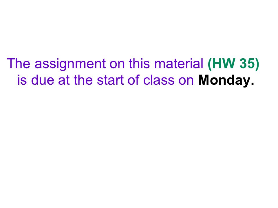 The assignment on this material (HW 35) is due at the start of class on Monday.