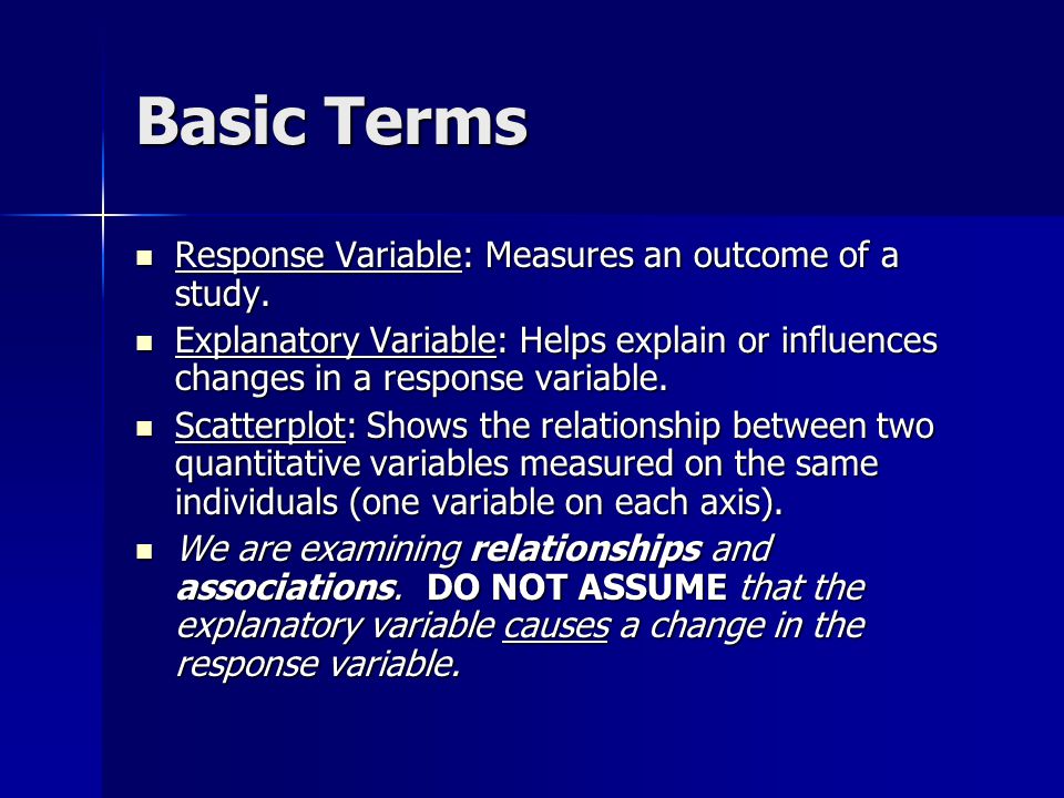 Basic Terms Response Variable: Measures an outcome of a study.