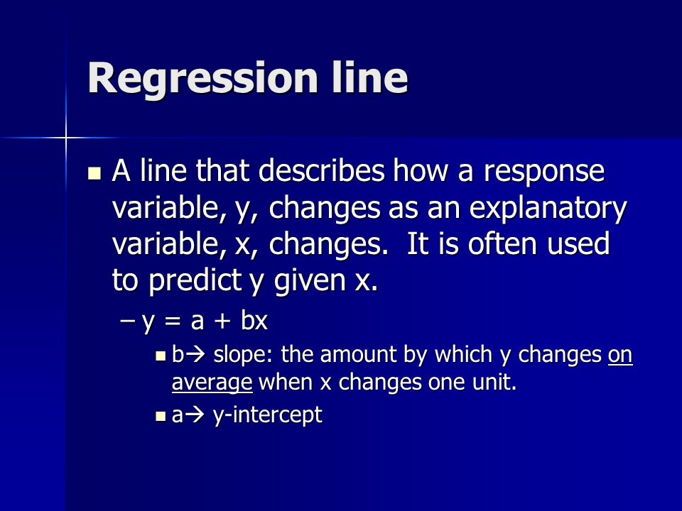 Regression line A line that describes how a response variable, y, changes as an explanatory variable, x, changes.