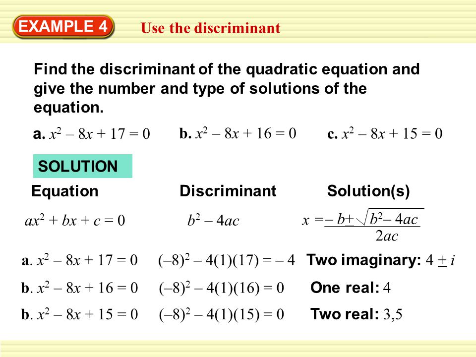 EXAMPLE 4 Use the discriminant Find the discriminant of the quadratic equation and give the number and type of solutions of the equation.