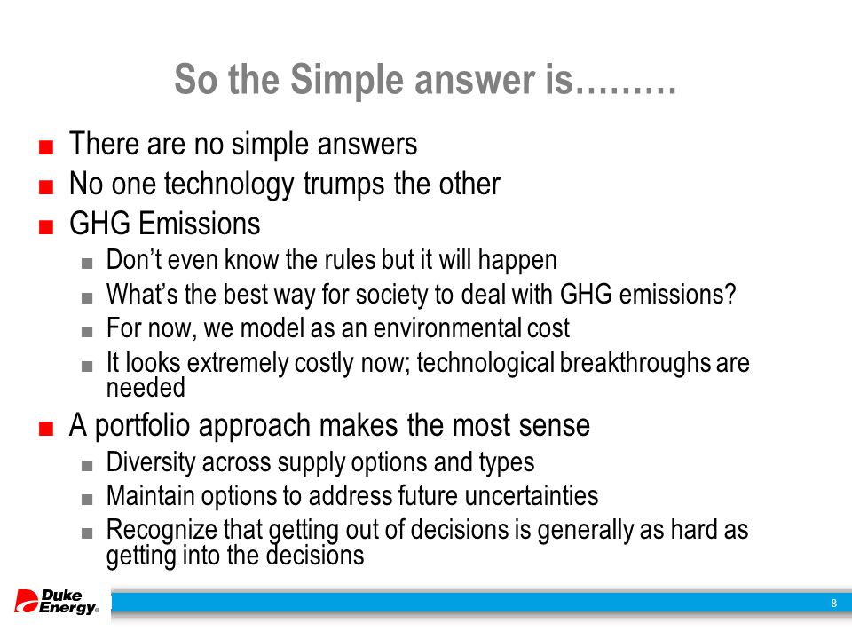 8 So the Simple answer is……… ■ There are no simple answers ■ No one technology trumps the other ■ GHG Emissions ■ Don’t even know the rules but it will happen ■ What’s the best way for society to deal with GHG emissions.