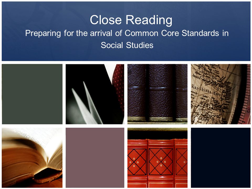 Close Reading Preparing for the arrival of Common Core Standards in Social Studies