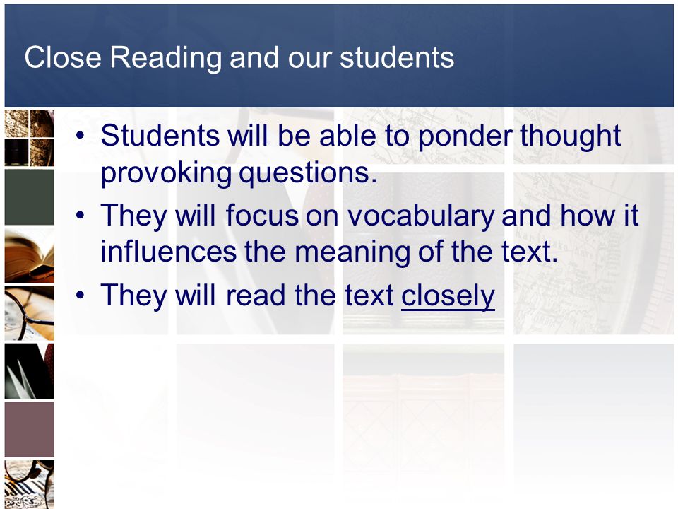 Close Reading and our students Students will be able to ponder thought provoking questions.