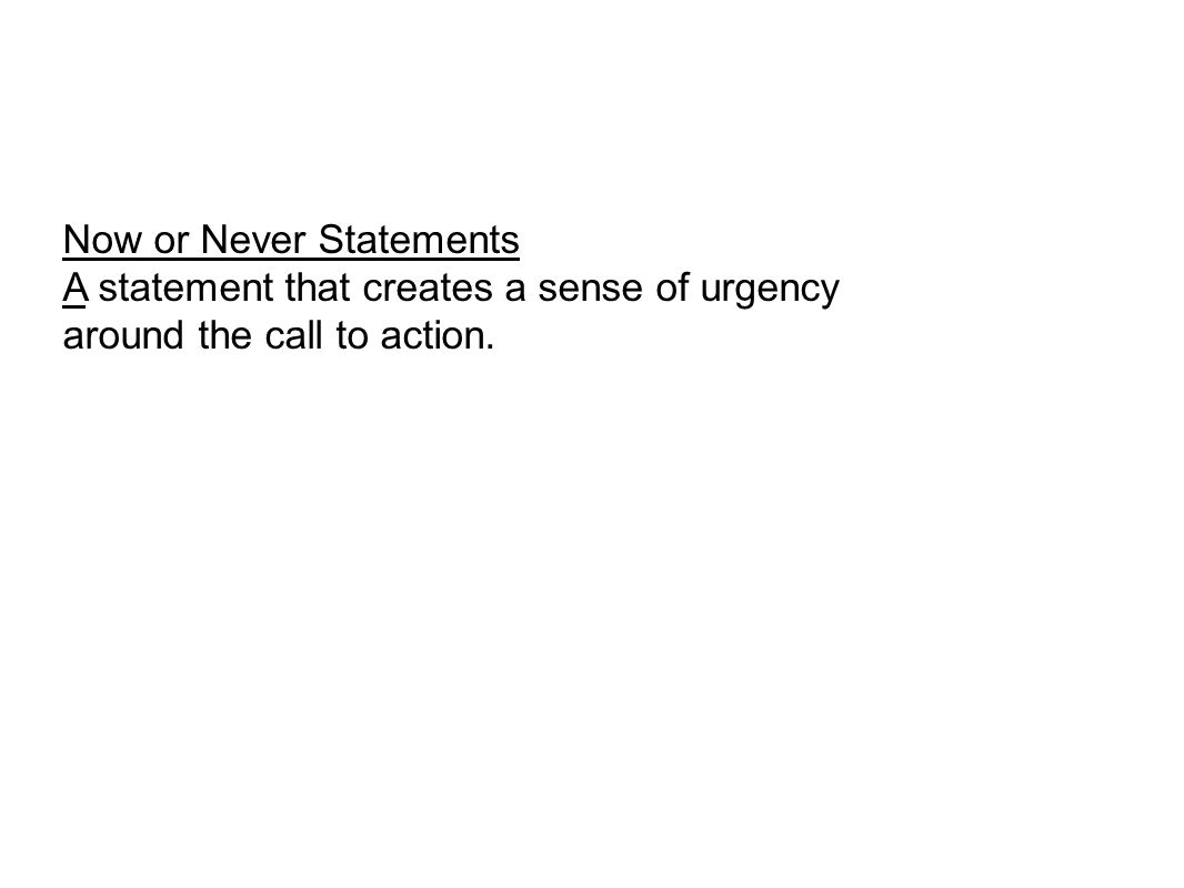 Now or Never Statements A statement that creates a sense of urgency around the call to action.