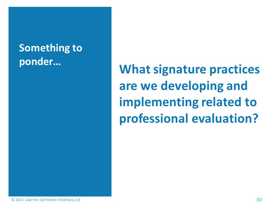Something to ponder… What signature practices are we developing and implementing related to professional evaluation.