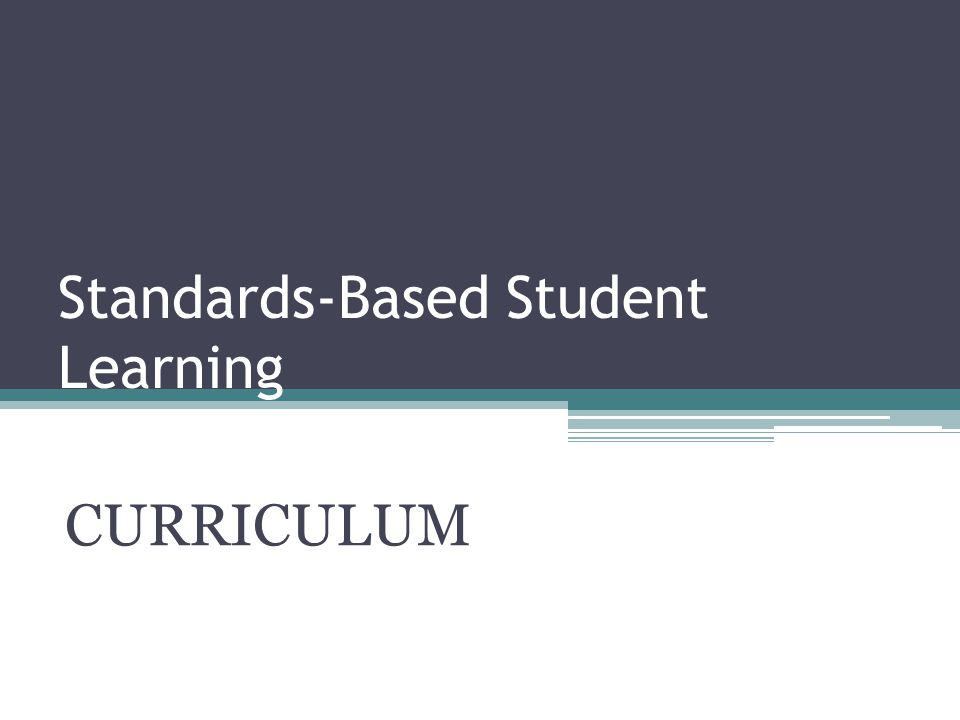 Standards-Based Student Learning CURRICULUM