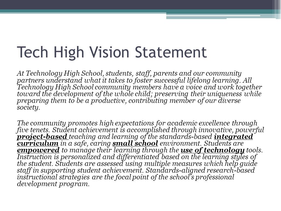 Tech High Vision Statement At Technology High School, students, staff, parents and our community partners understand what it takes to foster successful lifelong learning.