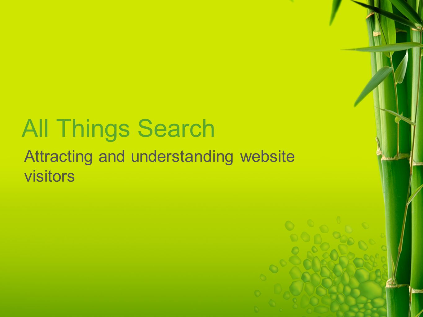 All Things Search Attracting and understanding website visitors
