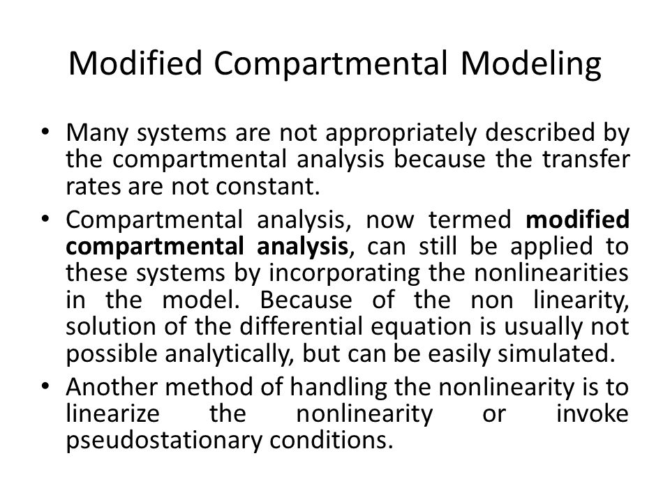 Modified Compartmental Modeling Many systems are not appropriately described by the compartmental analysis because the transfer rates are not constant.