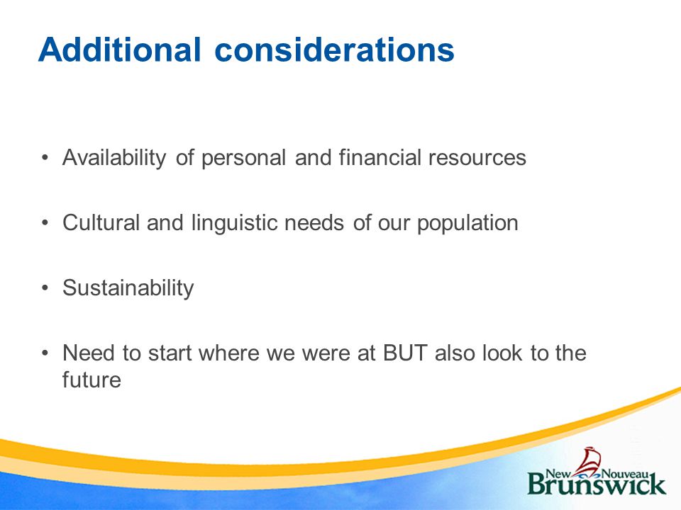 Additional considerations Availability of personal and financial resources Cultural and linguistic needs of our population Sustainability Need to start where we were at BUT also look to the future