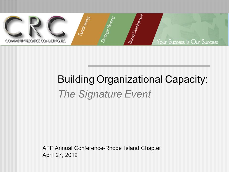 Building Organizational Capacity: The Signature Event AFP Annual Conference-Rhode Island Chapter April 27, 2012