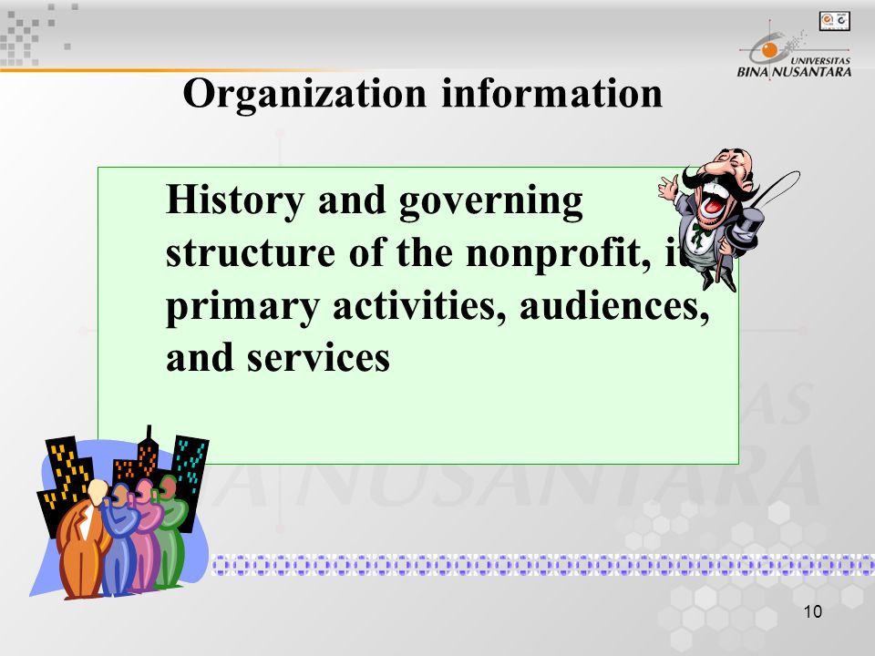 10 Organization information History and governing structure of the nonprofit, its primary activities, audiences, and services