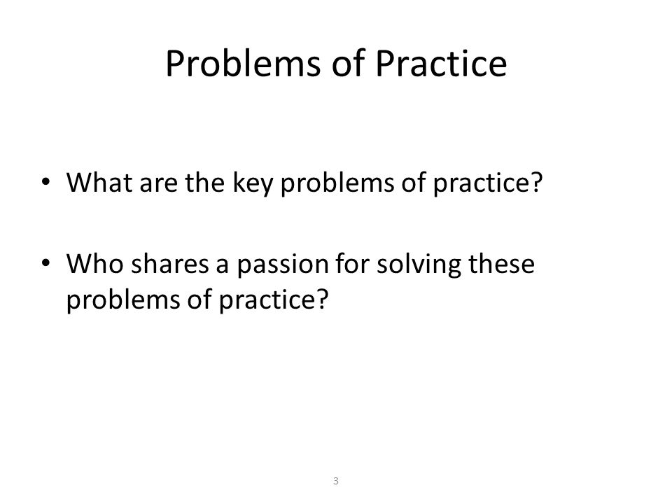 Problems of Practice What are the key problems of practice.