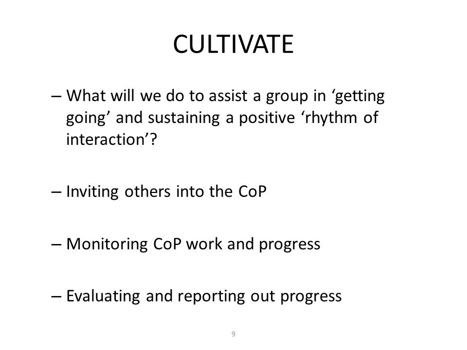 CULTIVATE – What will we do to assist a group in ‘getting going’ and sustaining a positive ‘rhythm of interaction’.