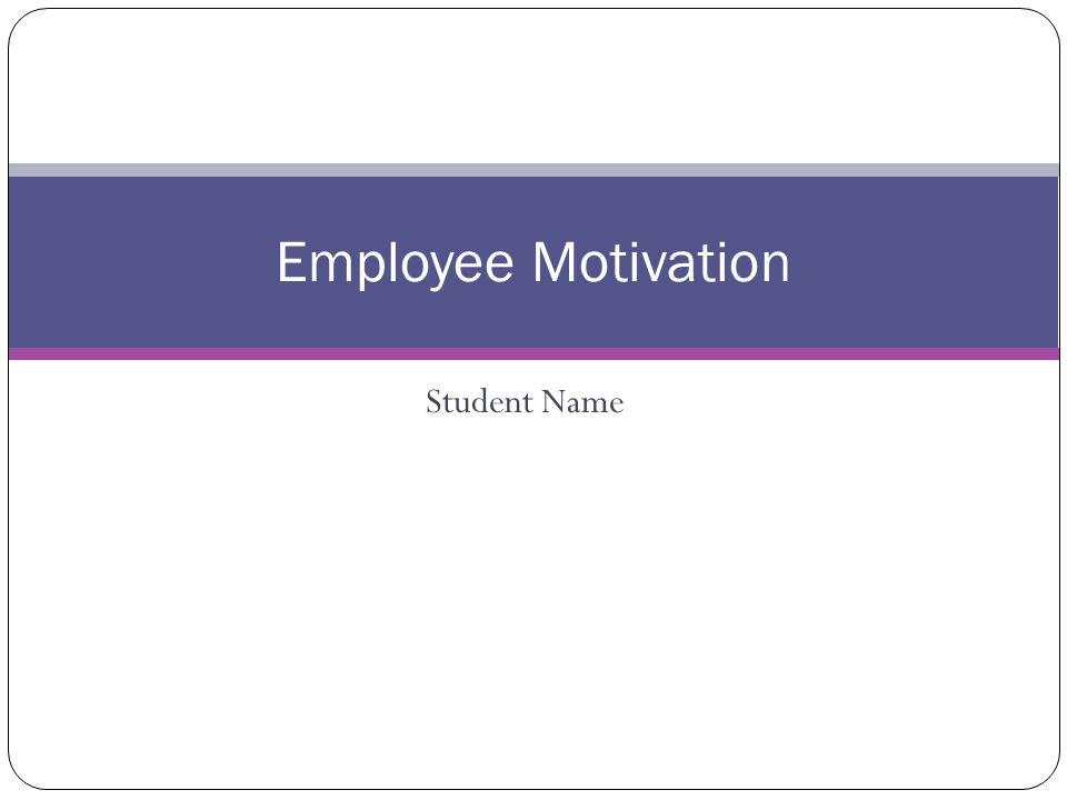 Employee Motivation Student Name